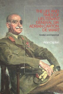Front cover_The Life and Times of Lieutenant General Sir Adrian Carton de Wiart