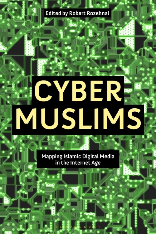 Cyber Muslims: Mapping Islamic Digital Media In The Internet Age