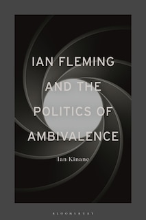 Front cover_Ian Fleming And The Politics Of Ambivalence