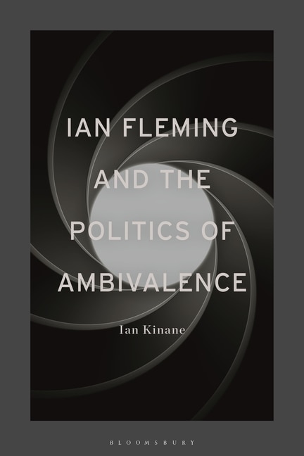Front cover_Ian Fleming And The Politics Of Ambivalence