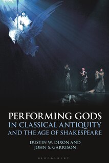 Front cover_Performing Gods in Classical Antiquity and the Age of Shakespeare