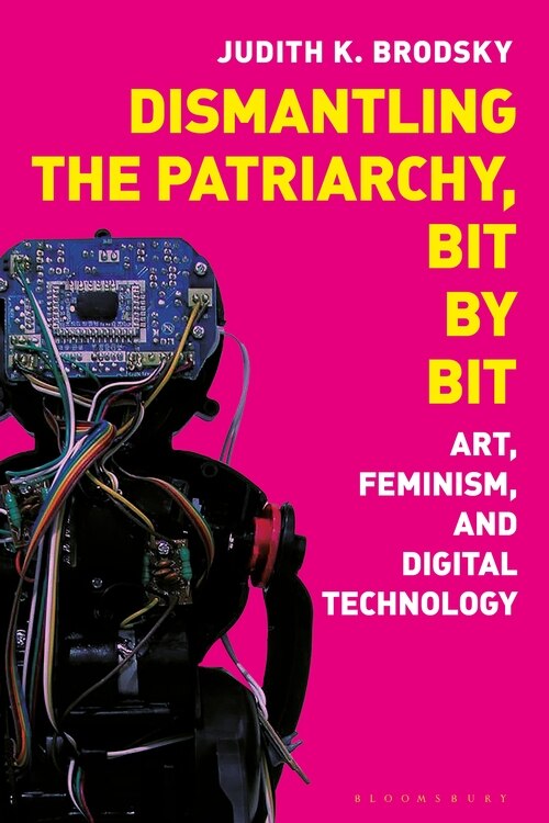 Dismantling The Patriarchy, Bit By Bit: Art, Feminism, And Digital Technology