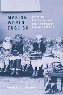 Making World English: Literature, Late Empire, And English Language Teaching, 1919-39