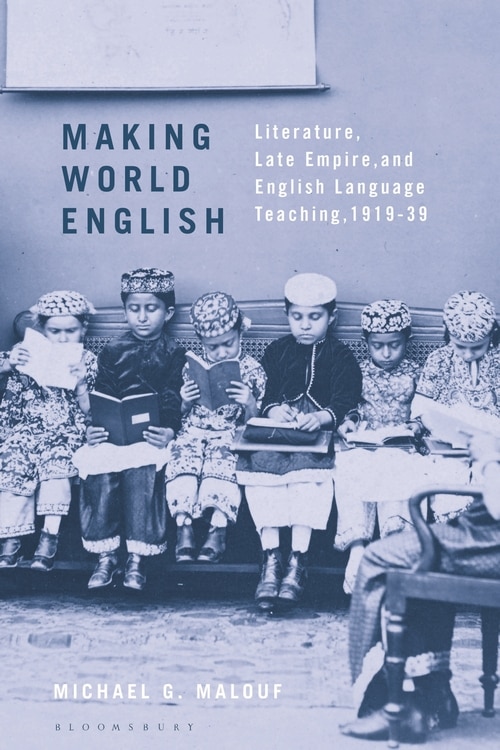 Making World English: Literature, Late Empire, And English Language Teaching, 1919-39