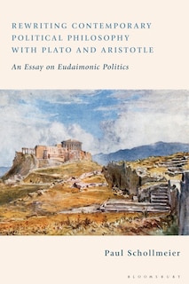 Couverture_Rewriting Contemporary Political Philosophy With Plato And Aristotle