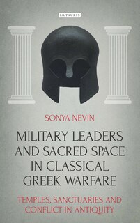 Front cover_Military Leaders And Sacred Space In Classical Greek Warfare