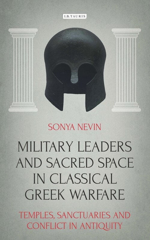 Front cover_Military Leaders And Sacred Space In Classical Greek Warfare