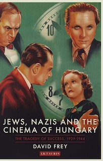Front cover_Jews, Nazis and the Cinema of Hungary