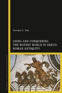 Couverture_Using and Conquering the Watery World in Greco-Roman Antiquity