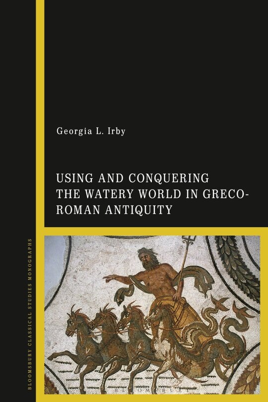 Couverture_Using and Conquering the Watery World in Greco-Roman Antiquity