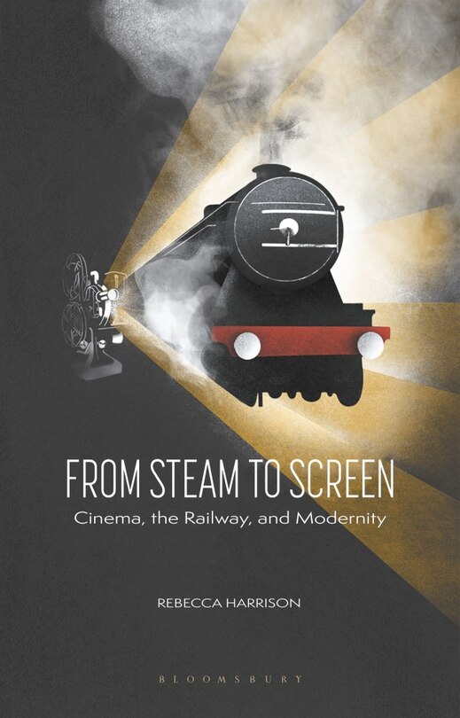 From Steam To Screen: Cinema, The Railways And Modernity