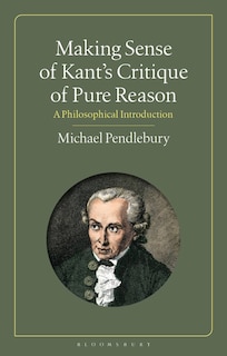 Making Sense Of Kant's critique Of Pure Reason: A Philosophical Introduction