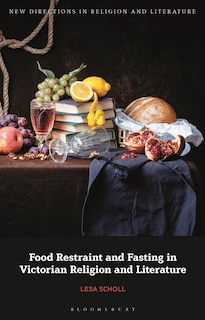 Food Restraint And Fasting In Victorian Religion And Literature