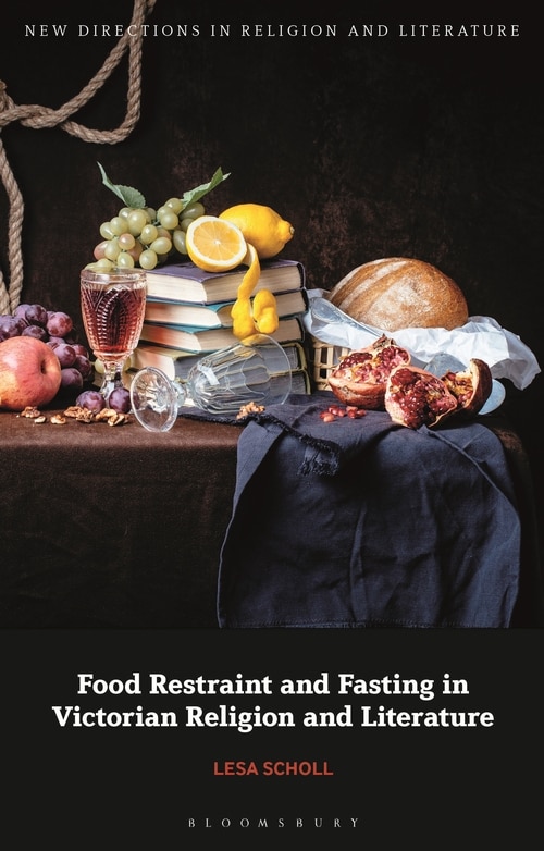 Food Restraint And Fasting In Victorian Religion And Literature