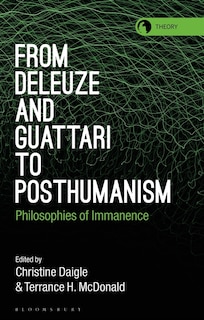 From Deleuze And Guattari To Posthumanism: Philosophies Of Immanence