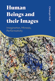 Human Beings and their Images: Imagination, Mimesis, Performativity