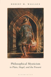 Front cover_Philosophical Mysticism In Plato, Hegel, And The Present