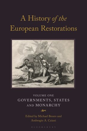 A History Of The European Restorations: Governments, States And Monarchy