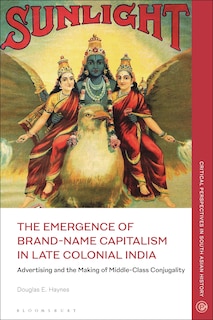 Front cover_The Emergence Of Brand-name Capitalism In Late Colonial India