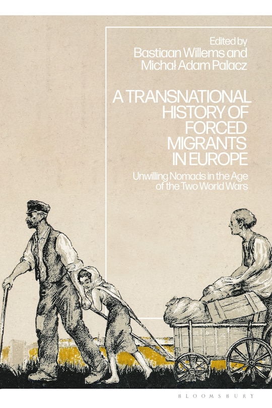 A Transnational History of Forced Migrants in Europe: Unwilling Nomads in the Age of the Two World Wars image number 0