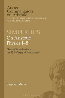 Simplicius: On Aristotle Physics 1-8: General Introduction To The 12 Volumes Of Translations