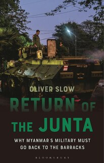 Return of the Junta: Why Myanmar's Military Must go Back to the Barracks