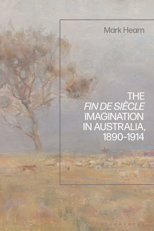 Couverture_The Fin De Siecle Imagination In Australia, 1890-1914