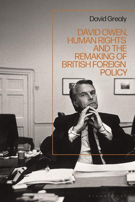 Front cover_David Owen, Human Rights and the Remaking of British Foreign Policy