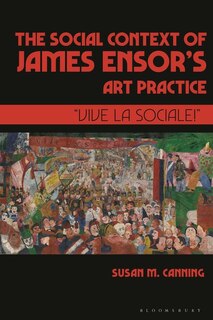 The Social Context of James Ensor's Art Practice: Vive La Sociale!