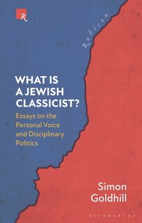 What Is A Jewish Classicist?: Essays On The Personal Voice And Disciplinary Politics