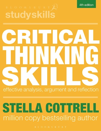 Critical Thinking Skills: Effective Analysis, Argument and Reflection