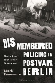 Front cover_Dismembered Policing in Postwar Berlin