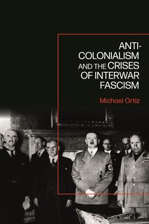 Front cover_Anti-Colonialism and the Crises of Interwar Fascism