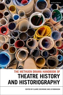 Front cover_The Methuen Drama Handbook of Theatre History and Historiography