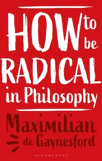 Front cover_How to be Radical in Philosophy