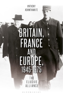 Britain, France and Europe, 1945-1975: The Elusive Alliance