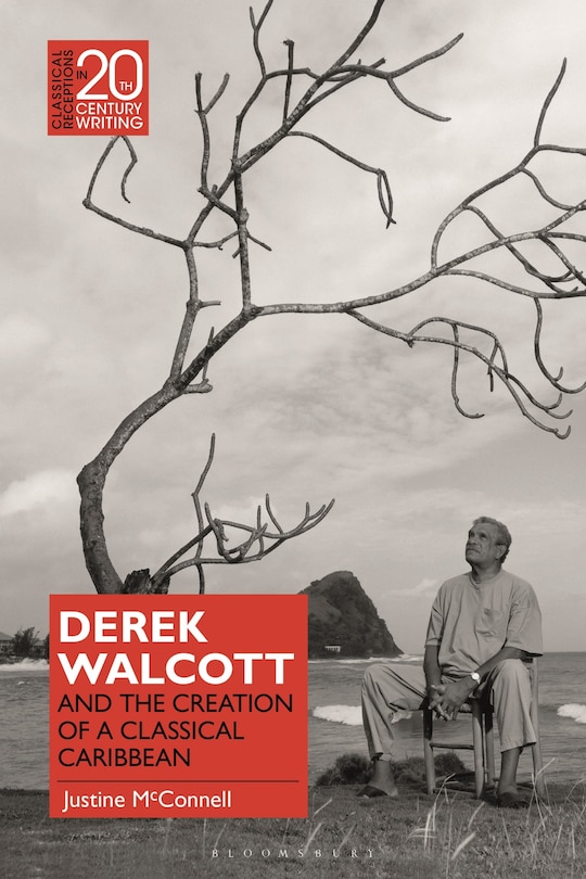 Couverture_Derek Walcott and the Creation of a Classical Caribbean