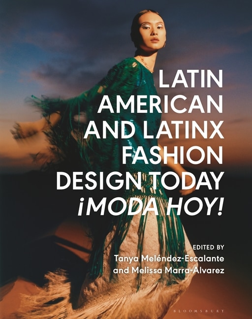 Front cover_Latin American and Latinx Fashion Design Today - Moda Hoy!