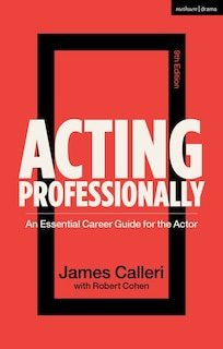 Acting Professionally: An Essential Career Guide for the Actor