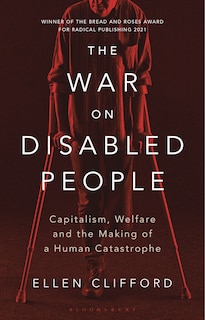 The War on Disabled People: Capitalism, Welfare and the Making of a Human Catastrophe