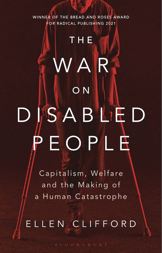 The War on Disabled People: Capitalism, Welfare and the Making of a Human Catastrophe