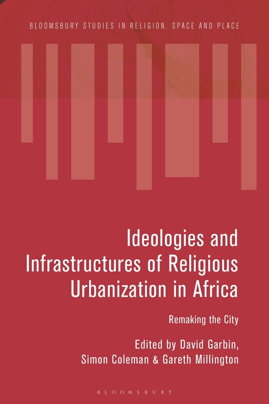 Front cover_Ideologies and Infrastructures of Religious Urbanization in Africa