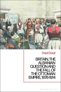 Couverture_Britain, the Albanian National Question and the Fall of the Ottoman Empire, 1876-1914
