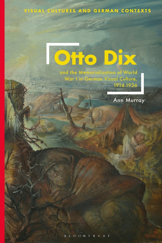 Front cover_Otto Dix and the Memorialization of World War I in German Visual Culture, 1914-1936
