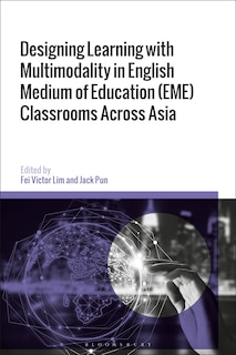 Front cover_Designing Learning with Multimodality in English Medium of Education (EME) Classrooms Across Asia