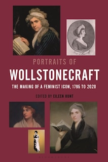 Portraits of Wollstonecraft: The Making of a Feminist Icon, 1785 to 2020