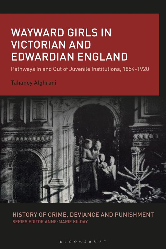 Wayward Girls in Victorian and Edwardian England: Pathways In and Out of Juvenile Institutions, 1854-1920 image number 0
