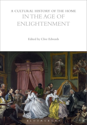 A Cultural History of the Home in the Age of Enlightenment