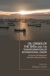 Front cover_Oil Crises of the 1970s and the Transformation of International Order