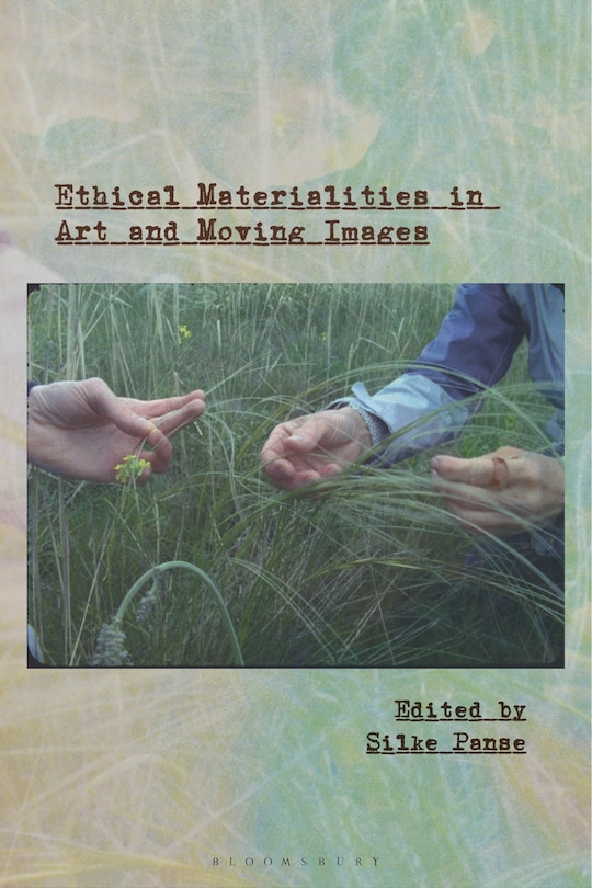 Front cover_Ethical Materialities in Art and Moving Images